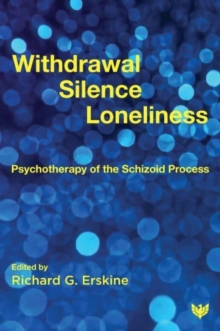 Withdrawal, Silence, Loneliness : Psychotherapy of the Schizoid Process ...