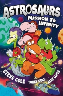 Astrosaurs: Mission to Infinity : Three space missions. One fearless dino crew. All in a graphic novel thats out of this world!