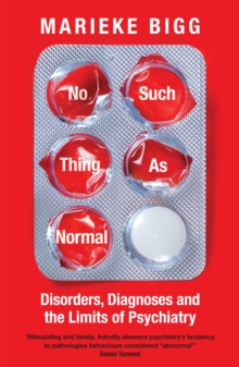 No Such Thing as Normal : Disorders, Diagnoses and the Limits of Psychiatry