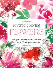 Reverse Coloring: Flowers : Add Your Own Lines and Doodles to Create 70 Unique Artworks