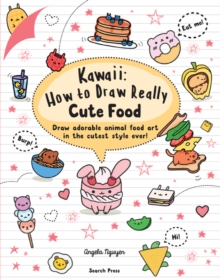 Kawaii: How to Draw Really Cute Food : Draw adorable animal food art in the cutest style ever!