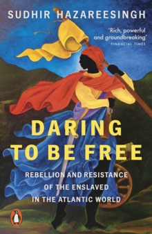 Daring to be Free : Rebellion and Resistance of the Enslaved in the Atlantic World