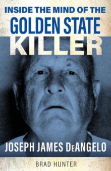 Inside the Mind of the Golden State Killer : Joseph James DeAngelo