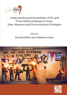 Understanding and Accessibility of Pre-and Proto-Historical Research Issues: Sites, Museums and Communication Strategies : Proceedings of the XVIII UISPP World Congress (4-9 June 2018, Paris, France)