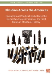 Obsidian Across the Americas : Compositional Studies Conducted in the Elemental Analysis Facility at the Field Museum of Natural History