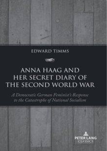 Anna Haag and her Secret Diary of the Second World War : A Democratic German Feminist's Response to the Catastrophe of National Socialism