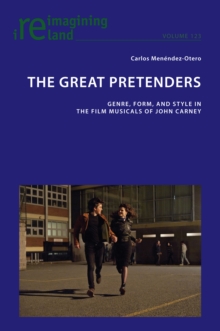 The Great Pretenders : Genre, Form, and Style in the Film Musicals of John Carney