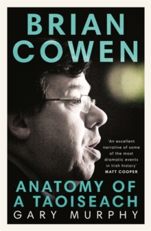 Brian Cowen : Anatomy of a Taoiseach