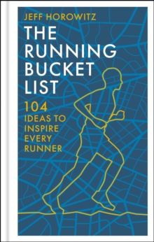 The Running Bucket List : 104 Ideas to Inspire Every Runner