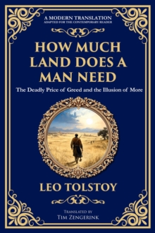 The How Much Land Does a Man Need : The Deadly Price of Greed and the Illusion of More