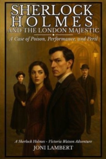 Sherlock Holmes and The London Majestic : A Case of Poison, Performance, and Peril