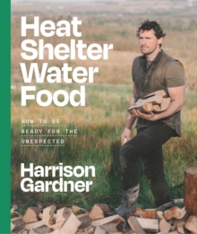 Heat, Shelter, Water, Food : How to be Ready for the Unexpected