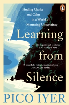 Learning from Silence : Finding clarity and calm in a world of mounting uncertainty