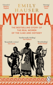 Mythica : A New History of Homers World, Through the Women Written Out of It