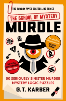 Murdle: The School of Mystery : 50 Seriously Sinister Murder Mystery Logic Puzzles
