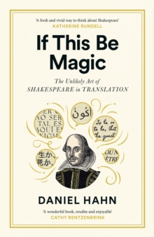 If This Be Magic : The Unlikely Art of Shakespeare in Translation