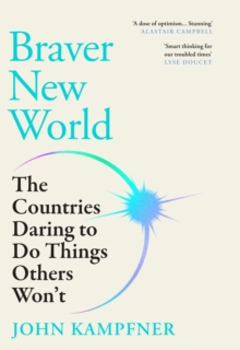 Braver New World : ***THE TOP TEN BESTSELLER *** 'A stunning dose of optimism' Alastair Campbell