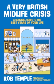 A Very British Midlife Crisis : A Survival Guide to the Best Years of Your Life