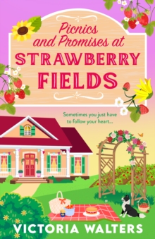Picnics and Promises at Strawberry Fields : A BRAND NEW summer small-town romance with fake dating, strawberry sweetness and a sprinkle of spice from Victoria Walters for 2026