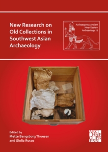 New Research on Old Collections in Southwest Asian Archaeology : Proceedings of the Workshop Held at the British Museum, London, 31 July 2 August, 2023