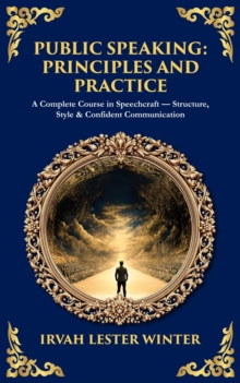 The Public Speaking : A Complete Course in Speechcraft - Structure, Style & Confident Communication