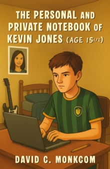 The Personal and Private Notebook of Kevin Jones (Age 15 )