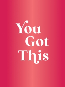 You Got This : Uplifting Quotes and Affirmations for Inner Strength and Self-Belief