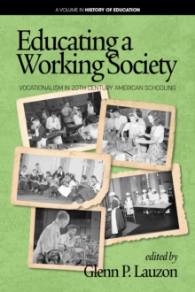 Educating a Working Society : Vocationalism in 20th Century American Schooling