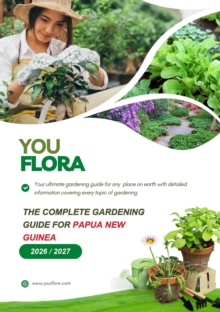 The Complete Gardening Guide For Papua New Guinea : The Ultimate Guide to Planning, Growing and Maintaining a Beautiful Garden in Papua New Guinea
