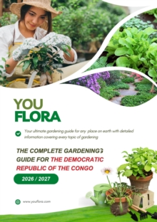 The Complete Gardening Guide For The Democratic Republic of the Congo : The Ultimate Guide to Planning, Growing and Maintaining a Beautiful Garden in The Democratic Republic of the Congo