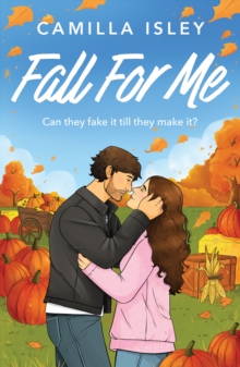 Fall For Me : A BRAND NEW small town autumn romance with enemies to lovers and fake dating from Camilla Isley for Fall 2026