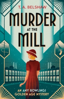 Murder at the Mill : An unputdownable, cozy Golden Age detective mystery for fans of Agatha Christie and Martin Edwards