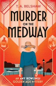 Murder on the Medway : An unputdownable, cozy Golden Age detective mystery for fans of Agatha Christie and Martin Edwards