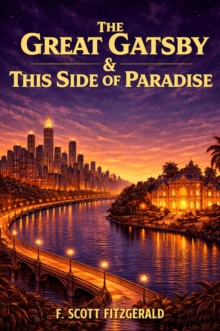 Great Gatsby & This Side of Paradise : The Definitive Jazz Age Collection - Tales of Wealth, Obsession, and the Tragic Pursuit of the American Dream