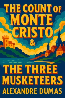 Count of Monte Cristo & The Three Musketeers : The Definitive Swashbuckling Saga of Betrayal, Revenge, and Brotherhood - Masterpieces of French Historical Fiction
