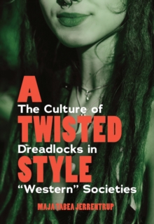 Twisted Style : The Culture of Dreadlocks in "Western" Societies