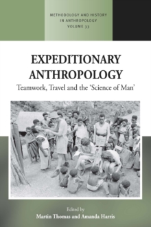 Expeditionary Anthropology : Teamwork, Travel and the ''Science of Man''