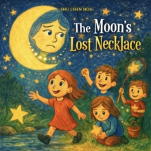The Moon's Lost Necklace : A Magical Bedtime Story About Friendship, Teamwork, and Helping Others
