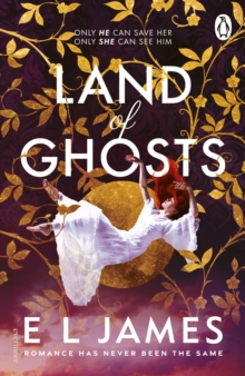 Land of Ghosts : The unforgettable new love story from the global bestselling author of Fifty Shades of Grey