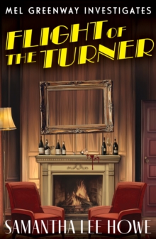 Flight of the Turner : A Locked-Room country house mystery of art theft, betrayal and secrets (Mel Greenway Investigates 2)