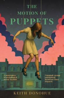The Motion of Puppets : A nightmarish fairy tale of transformation, captivity and the dark heart of magic