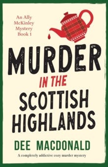 Murder in the Scottish Highlands : A completely addictive cozy murder mystery