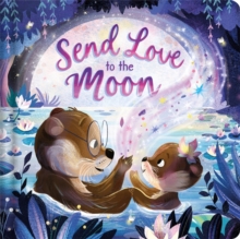 Send Love to the Moon : A beautifully illustrated bedtime story all about family and loved ones