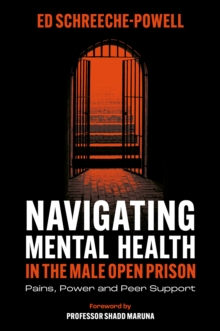 Navigating Mental Health in the Male Open Prison : Pains, Power and Peer Support
