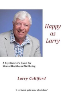 Happy as Larry : A Psychiatrist's Quest for Mental Health and Wellbeing