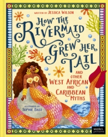 How the Rivermaid Grew Her Tail and Other West African and Caribbean Myths