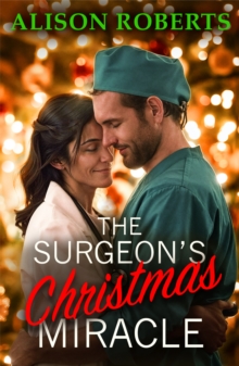 A Surgeon's Christmas Miracle : Discover a totally breathtaking medical romance from Alison Roberts - perfect fans of Grey's Anatomy!