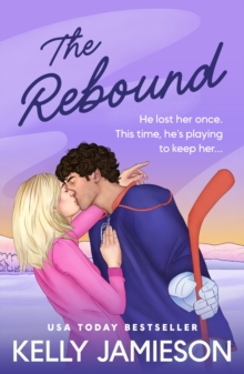 The Rebound : The BRAND NEW steamy ice hockey romance from USA Today Bestseller Kelly Jamieson for 2026