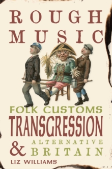 Liz Williams Rough Music: Folk Customs, Transgression & Alternative Britain