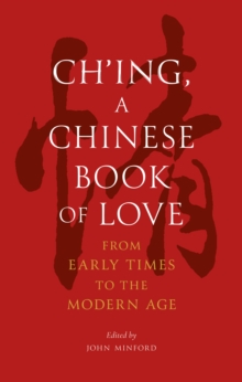 Ching, a Chinese Book of Love : From Early Times to the Modern Age